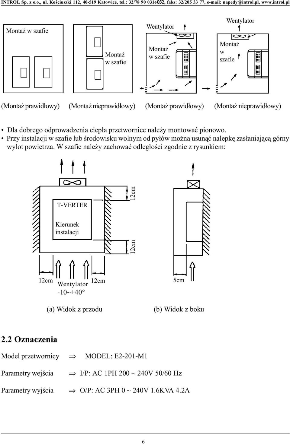 Przy istalacji w szafie lub œrodowisku wolym od py³ów mo a usu¹æ alepkê zas³aiaj¹c¹ góry wylot powietrza.