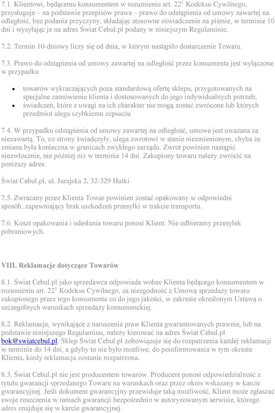 dni i wysyłając je na adres Świat Cebul.pl podany w niniejszym Regulaminie. 7.2. Termin 10-dniowy liczy się od dnia, w którym nastąpiło dostarczenie Towaru. 7.3.