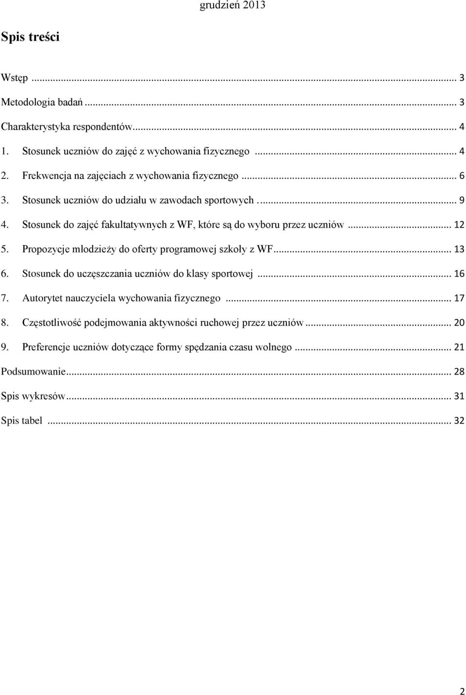 Stosunek do zajęć fakultatywnych z WF, które są do wyboru przez uczniów... 12 5. Propozycje młodzieży do oferty programowej szkoły z WF... 13 6.