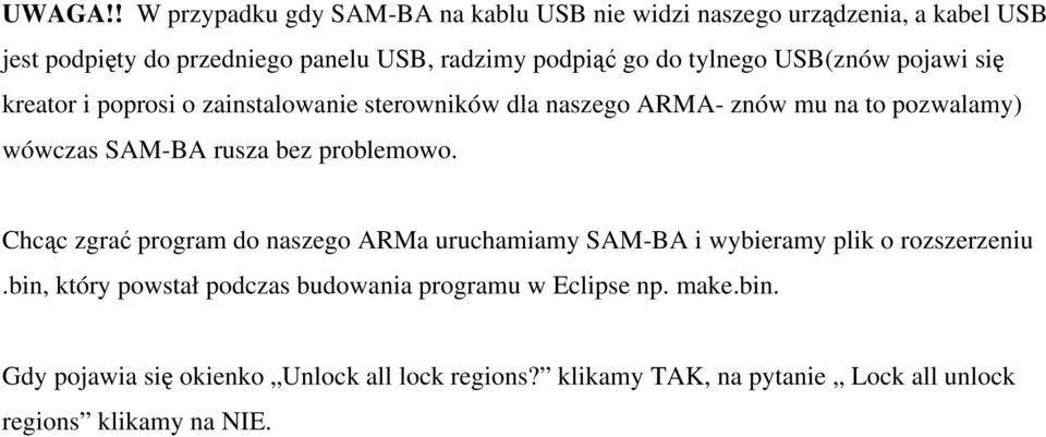 tylnego USB(znów pojawi się kreator i poprosi o zainstalowanie sterowników dla naszego ARMA- znów mu na to pozwalamy) wówczas SAM-BA rusza bez