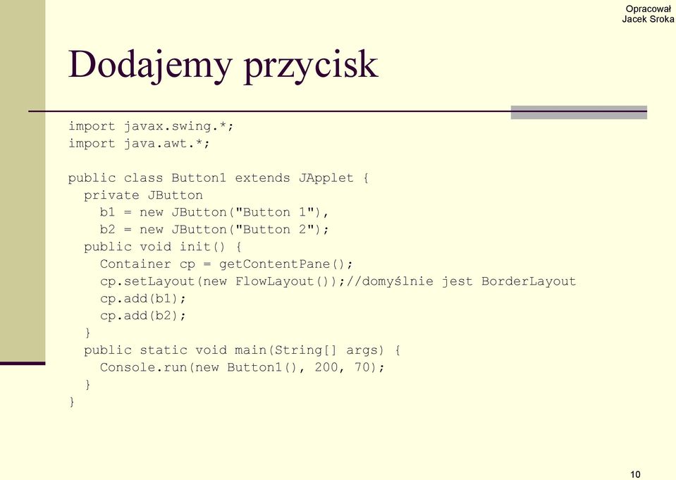 JButton("Button 2"); public void init() { Container cp = getcontentpane(); cp.