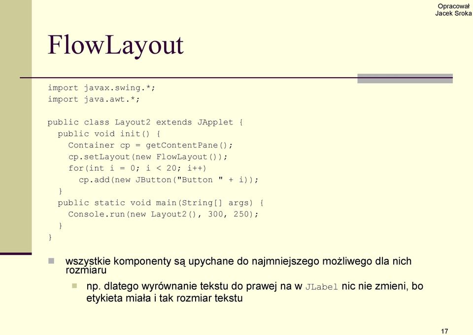 setlayout(new FlowLayout()); for(int i = 0; i < 20; i++) cp.