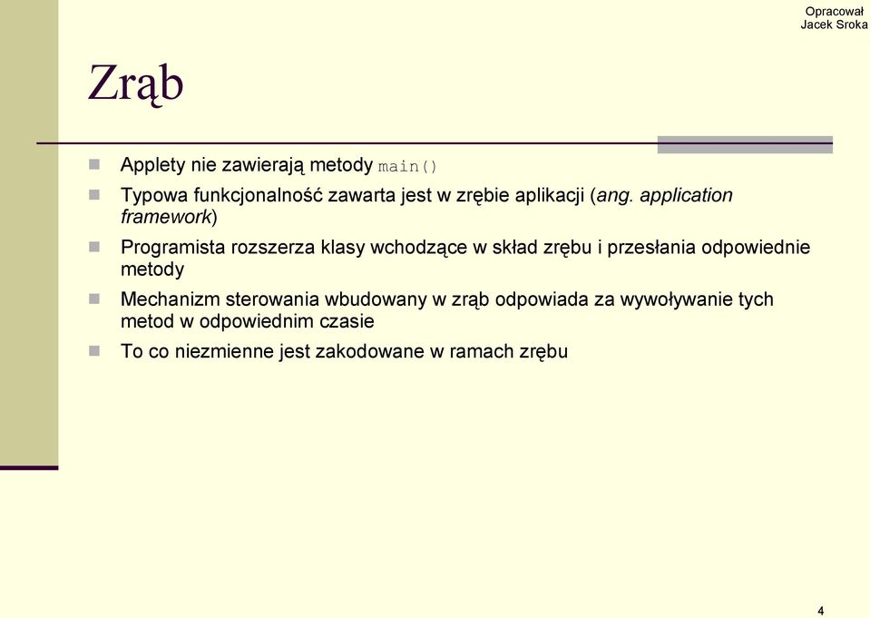 application framework) Programista rozszerza klasy wchodzące w skład zrębu i przesłania