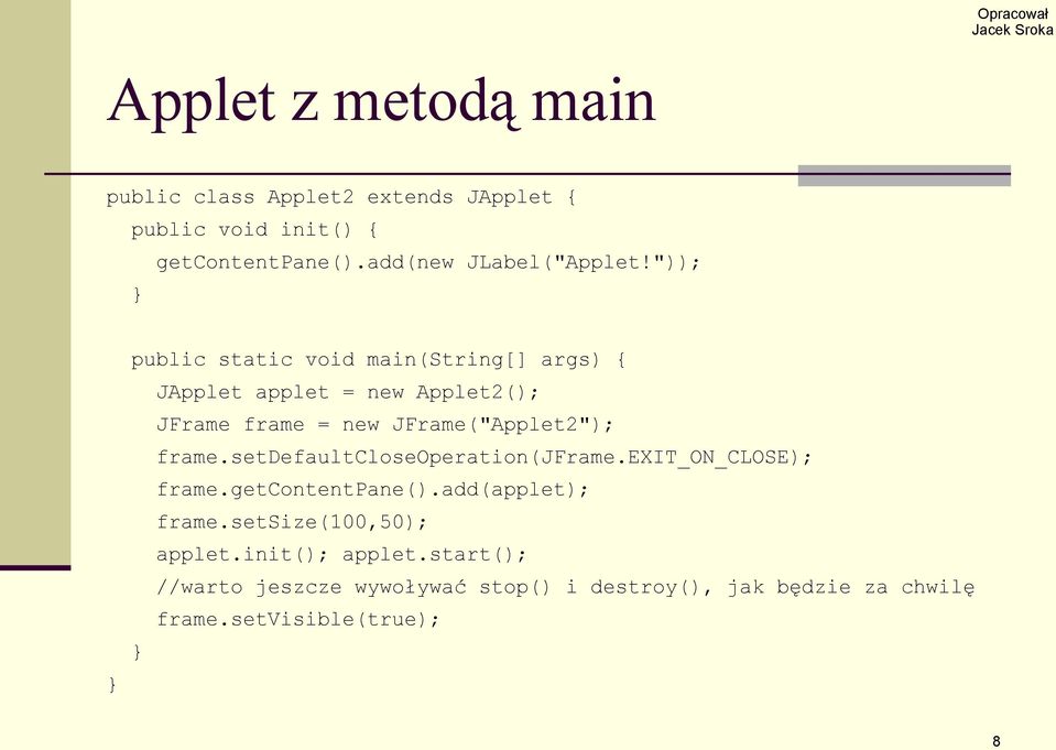 ")); public static void main(string[] args) { JApplet applet = new Applet2(); JFrame frame = new JFrame("Applet2");