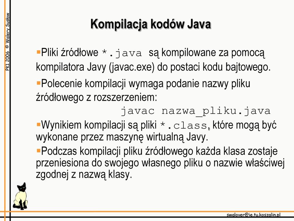 Polecenie kompilacji wymaga podanie nazwy pliku źródłowego z rozszerzeniem: javac nazwa_pliku.