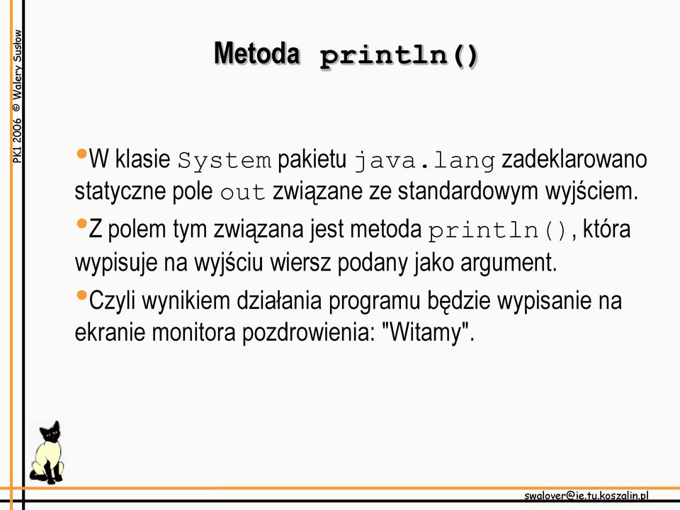 Z polem tym związana jest metoda println(), która wypisuje na wyjściu wiersz