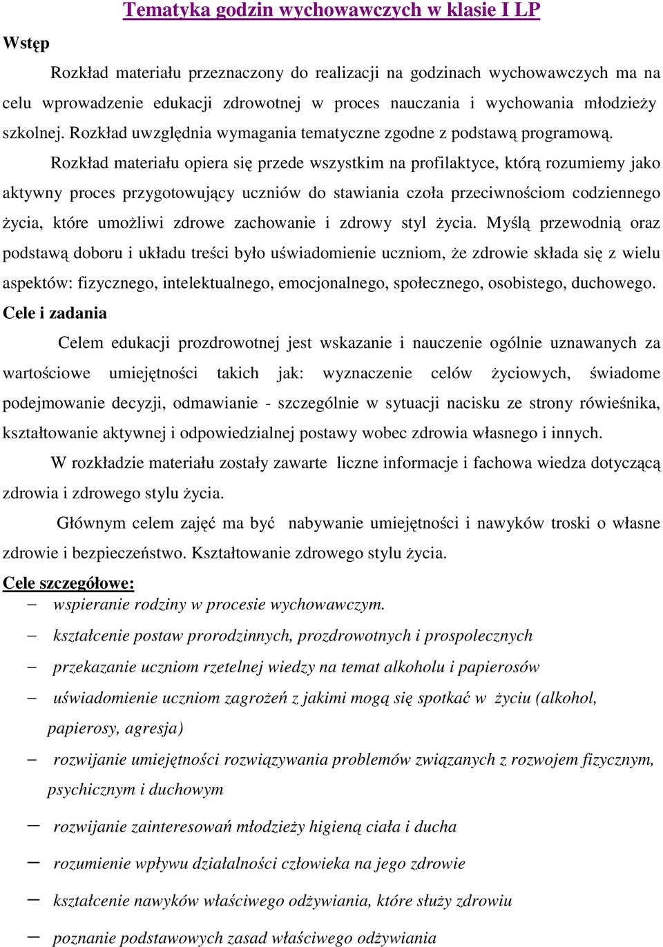 Rozkład materiału opiera się przede wszystkim na profilaktyce, którą rozumiemy jako aktywny proces przygotowujący uczniów do stawiania czoła przeciwnościom codziennego życia, które umożliwi zdrowe