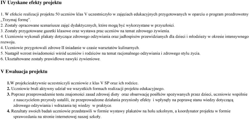 Uczniowie wykonali plakaty dotyczące zdrowego odżywiania oraz jadłospisów przewidzianych dla dzieci i młodzieży w okresie intensywnego rozwoju. 4.