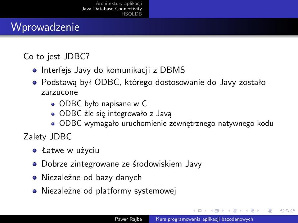 zarzucone ODBC było napisane w C ODBC źle się integrowało z Javą ODBC wymagało uruchomienie