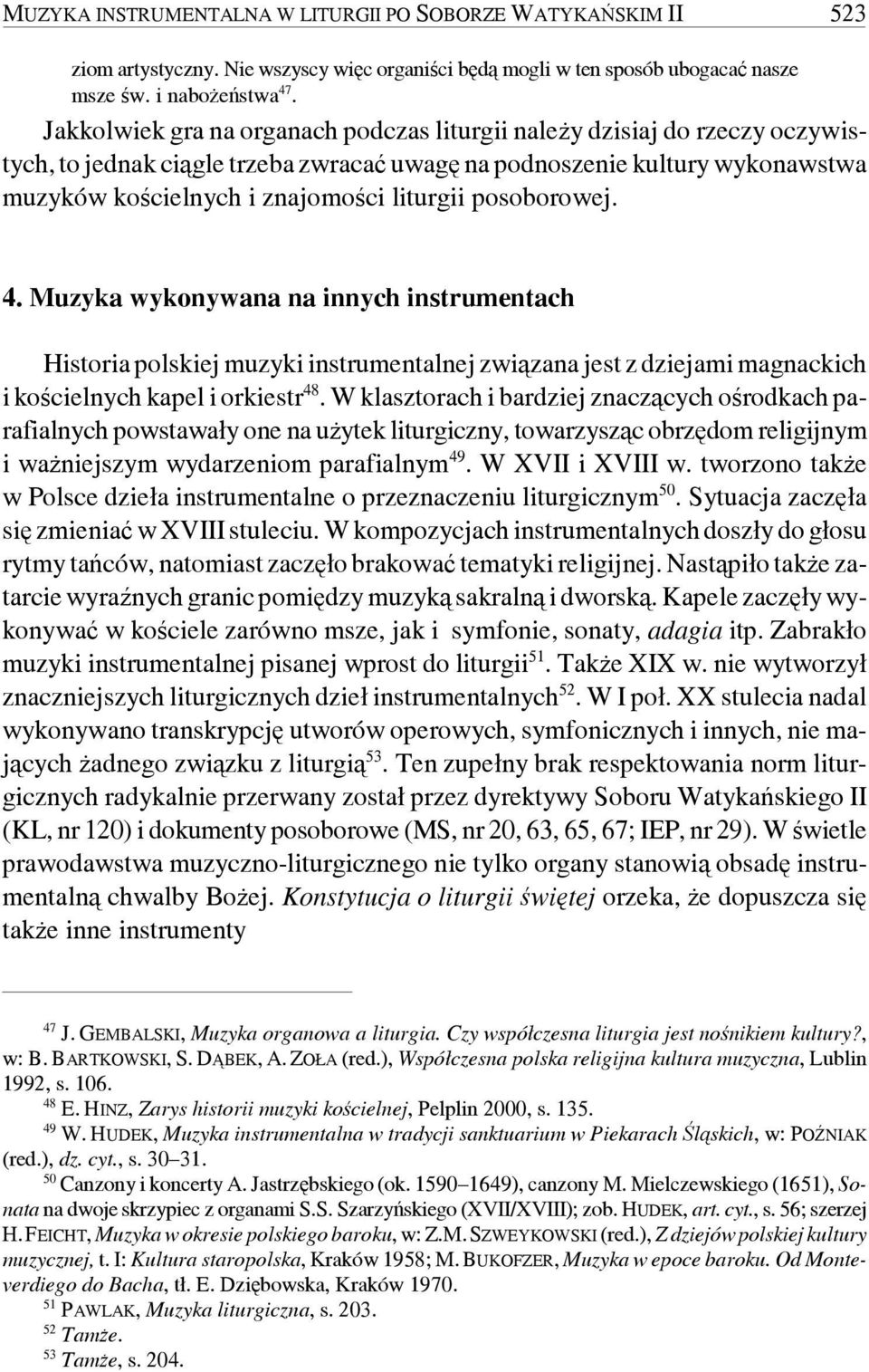 posoborowej. 4. Muzyka wykonywana na innych instrumentach Historia polskiej muzyki instrumentalnej związana jest z dziejami magnackich i kościelnych kapel i orkiestr 48.