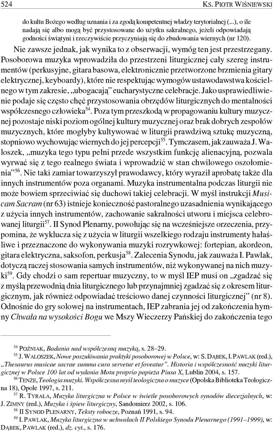 Nie zawsze jednak, jak wynika to z obserwacji, wymóg ten jest przestrzegany.