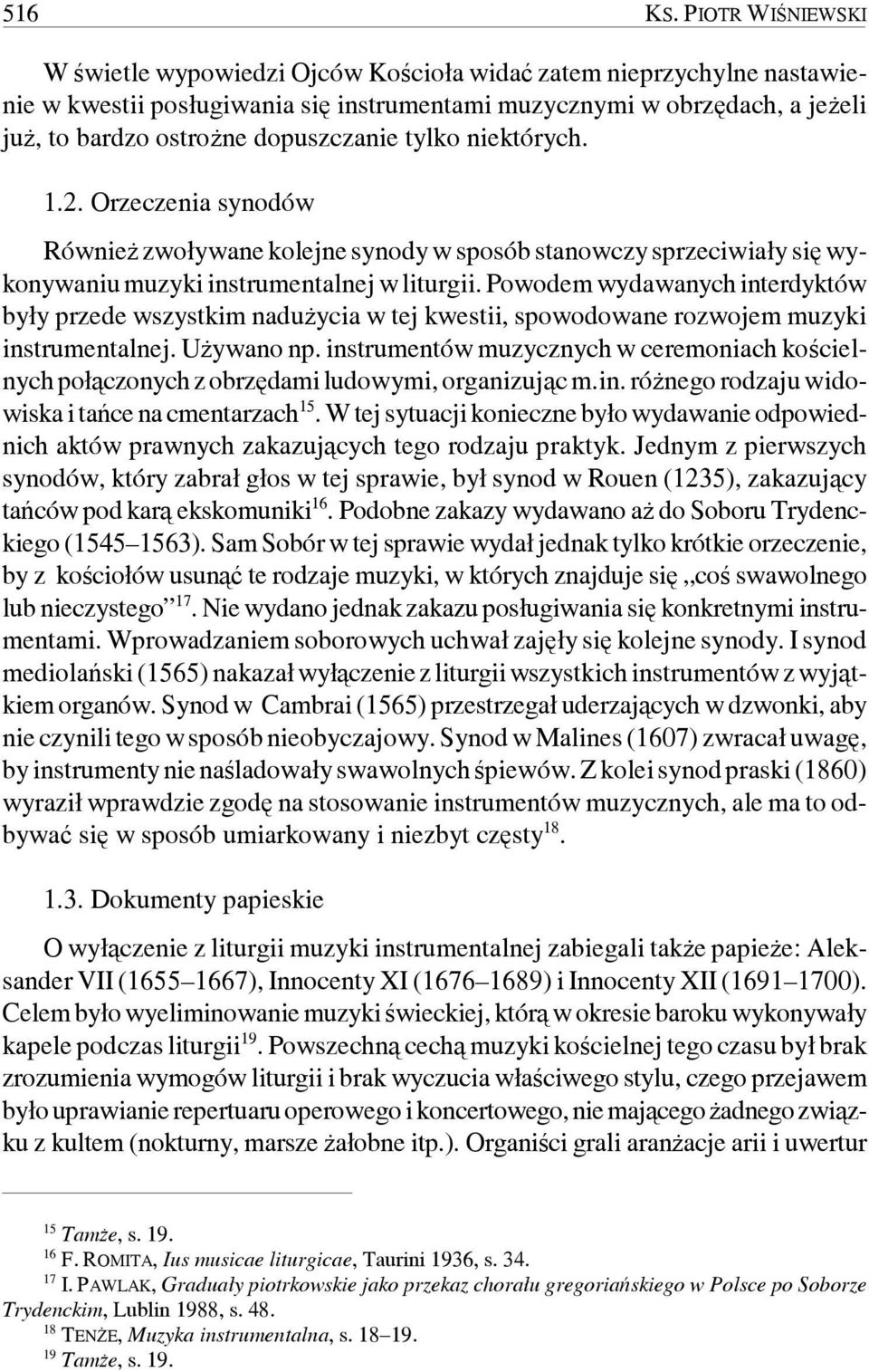 dopuszczanie tylko niektórych. 1.2. Orzeczenia synodów Również zwoływane kolejne synody w sposób stanowczy sprzeciwiały się wykonywaniu muzyki instrumentalnej w liturgii.