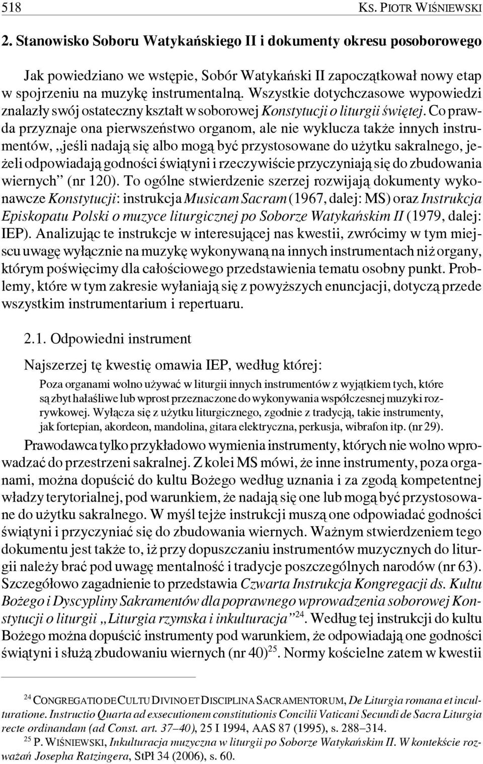 Wszystkie dotychczasowe wypowiedzi znalazły swój ostateczny kształt w soborowej Konstytucji o liturgii świętej.