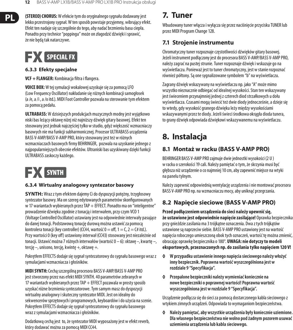 Ponadto przy technice poppingu może on złagodzić dźwięki i sprawić, że nie będą tak natarczywe. 6.3.3 Efekty specjalne VCF + FLANGER: Kombinacja filtra i flangera.