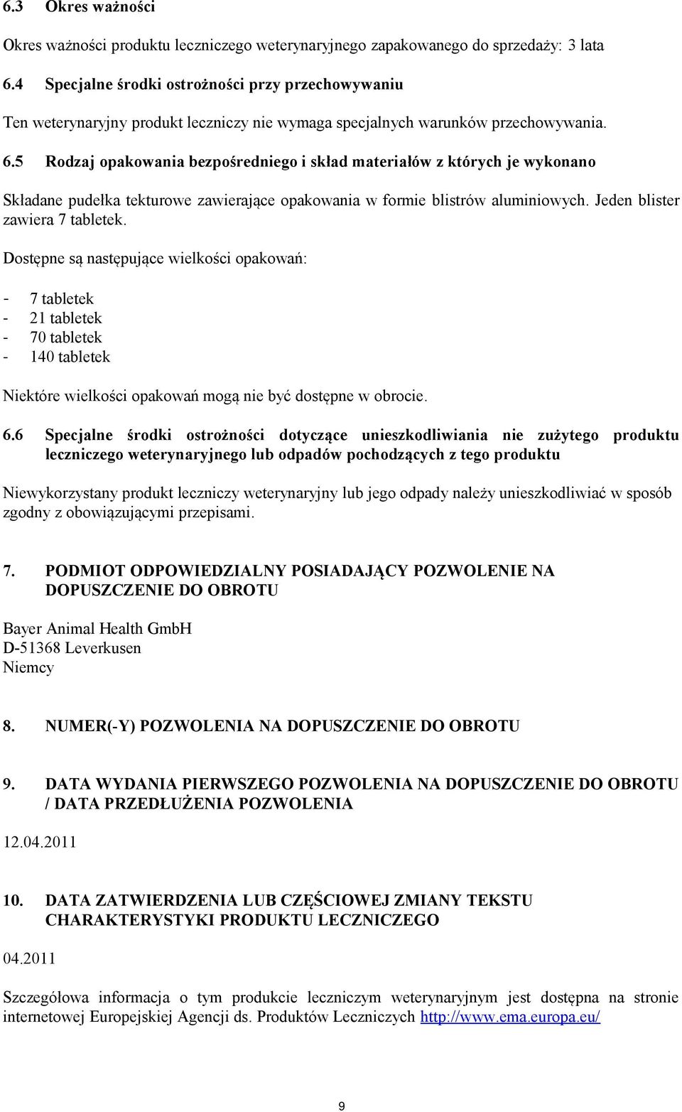 5 Rodzaj opakowania bezpośredniego i skład materiałów z których je wykonano Składane pudełka tekturowe zawierające opakowania w formie blistrów aluminiowych. Jeden blister zawiera 7 tabletek.