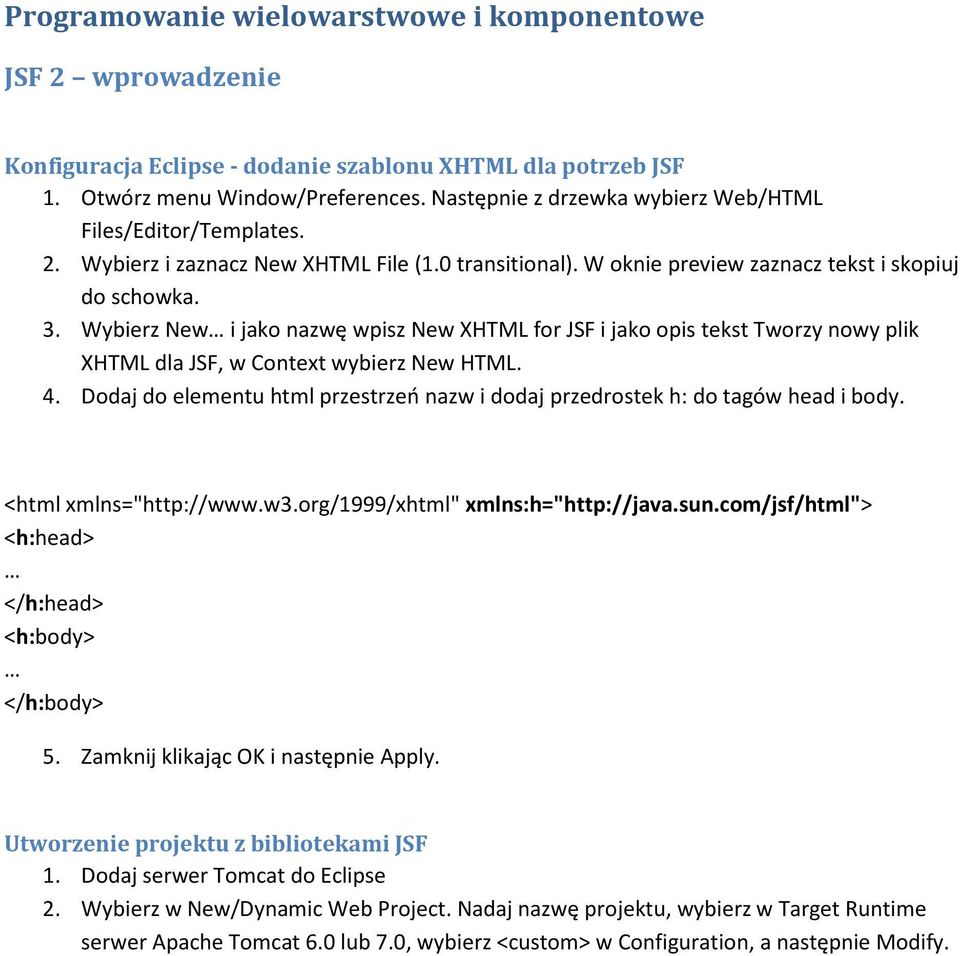 Wybierz New i jako nazwę wpisz New XHTML for JSF i jako opis tekst Tworzy nowy plik XHTML dla JSF, w Context wybierz New HTML. 4.