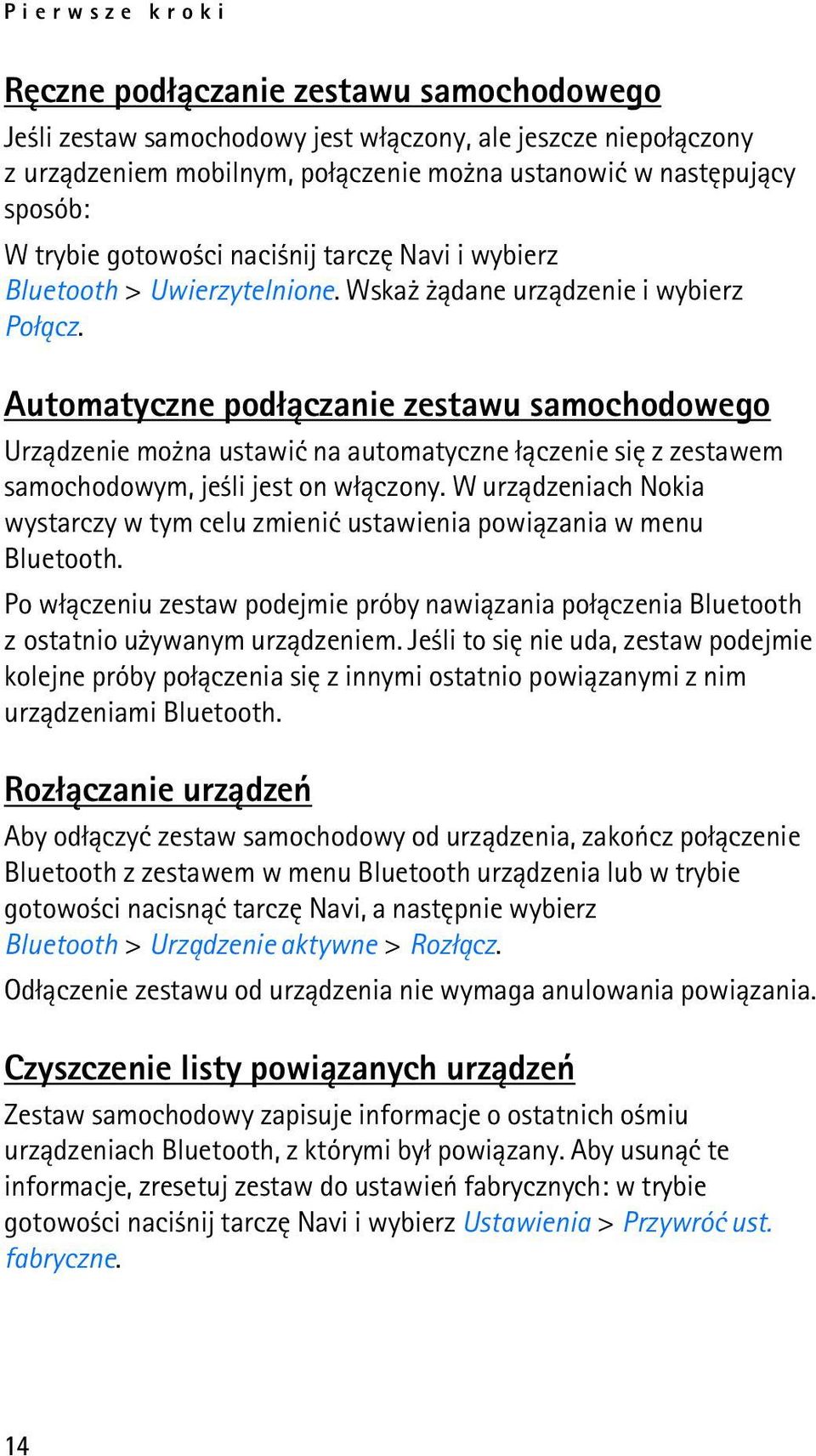 Automatyczne pod³±czanie zestawu samochodowego Urz±dzenie mo na ustawiæ na automatyczne ³±czenie siê z zestawem samochodowym, je li jest on w³±czony.