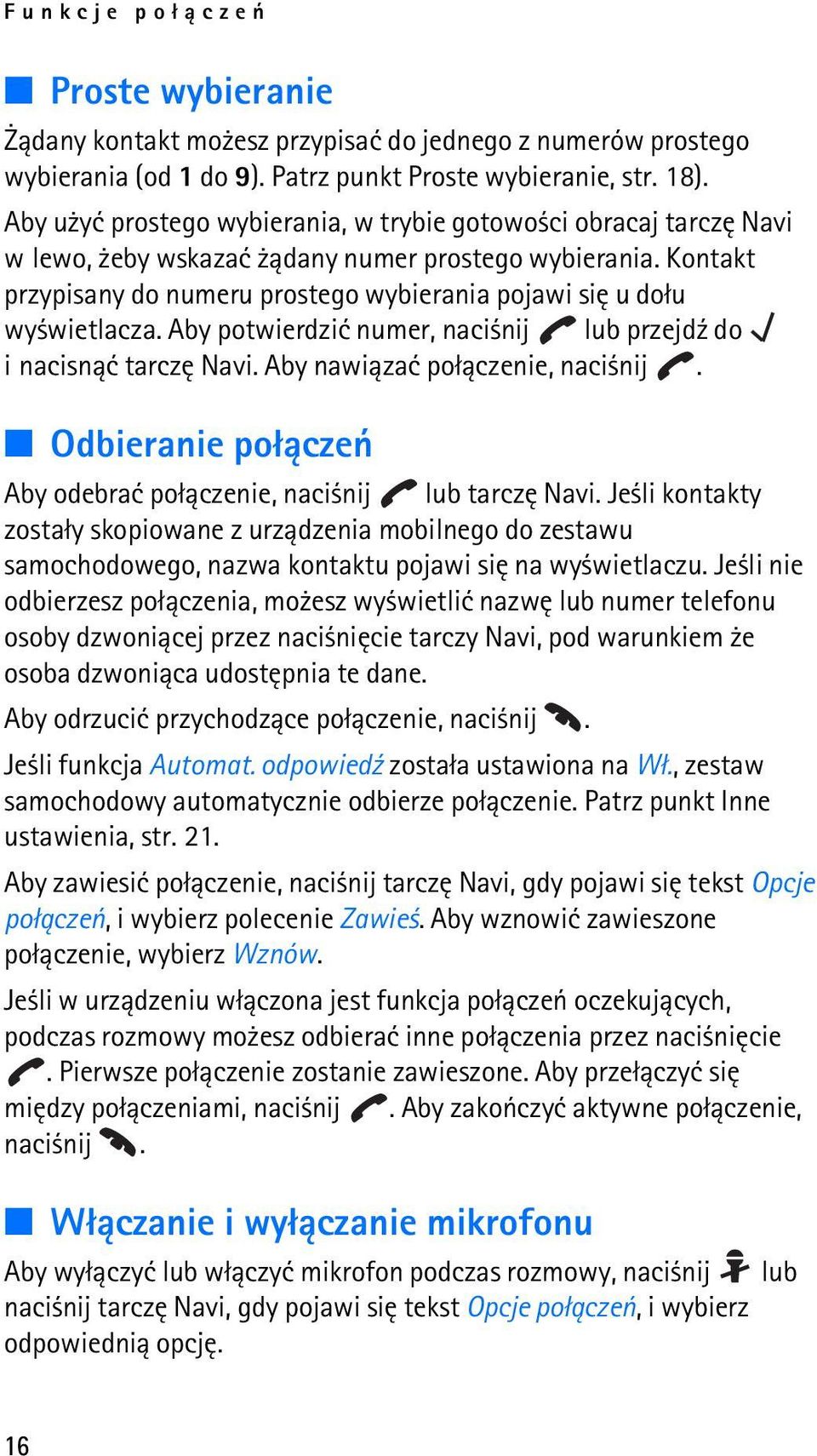 Kontakt przypisany do numeru prostego wybierania pojawi siê u do³u wy wietlacza. Aby potwierdziæ numer, naci nij lub przejd¼ do i nacisn±æ tarczê Navi. Aby nawi±zaæ po³±czenie, naci nij.