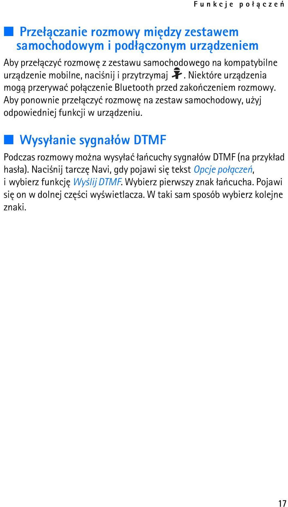 Aby ponownie prze³±czyæ rozmowê na zestaw samochodowy, u yj odpowiedniej funkcji w urz±dzeniu.