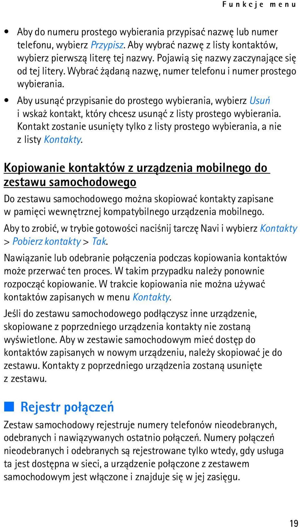 Aby usun±æ przypisanie do prostego wybierania, wybierz Usuñ i wska kontakt, który chcesz usun±æ z listy prostego wybierania.