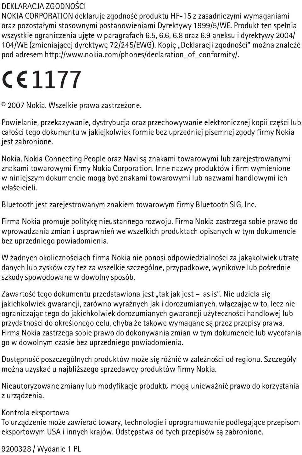Kopiê Deklaracji zgodno ci mo na znale¼æ pod adresem http://www.nokia.com/phones/declaration_of_conformity/. 2007 Nokia. Wszelkie prawa zastrze one.