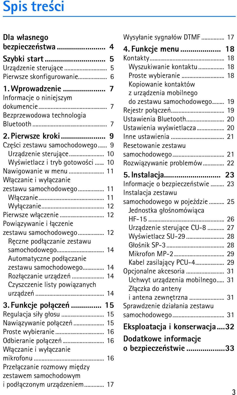 .. 11 W³±czanie i wy³±czanie zestawu samochodowego... 11 W³±czanie... 11 Wy³±czanie... 12 Pierwsze w³±czenie... 12 Powi±zywanie i ³±czenie zestawu samochodowego.