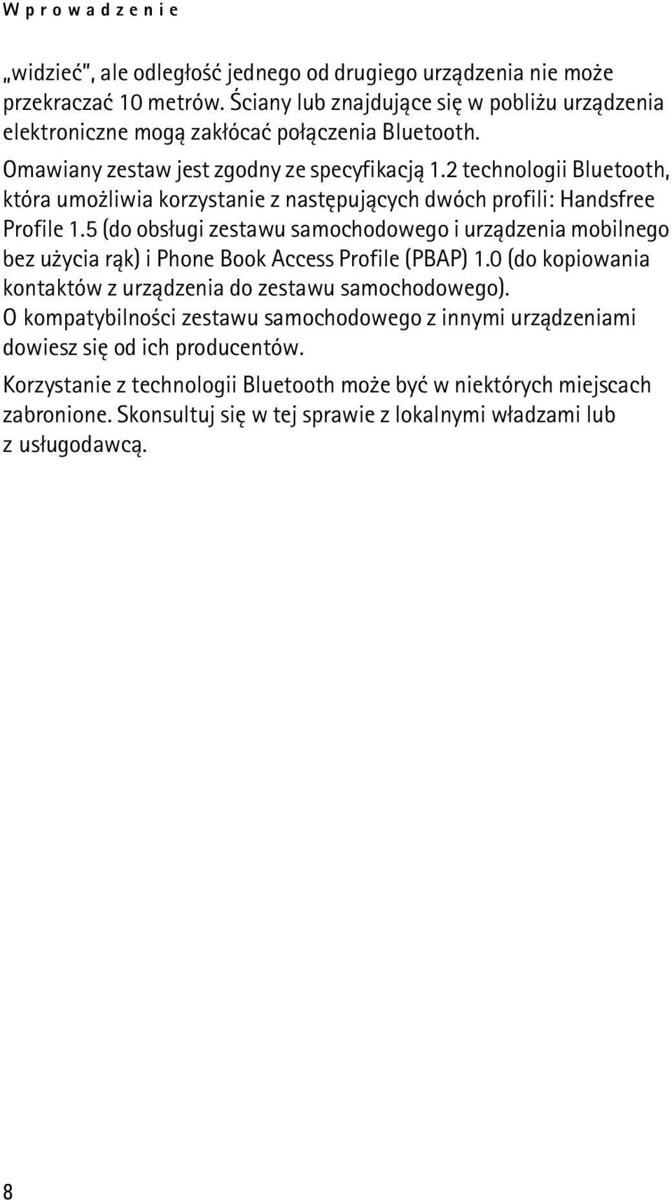 2 technologii Bluetooth, która umo liwia korzystanie z nastêpuj±cych dwóch profili: Handsfree Profile 1.