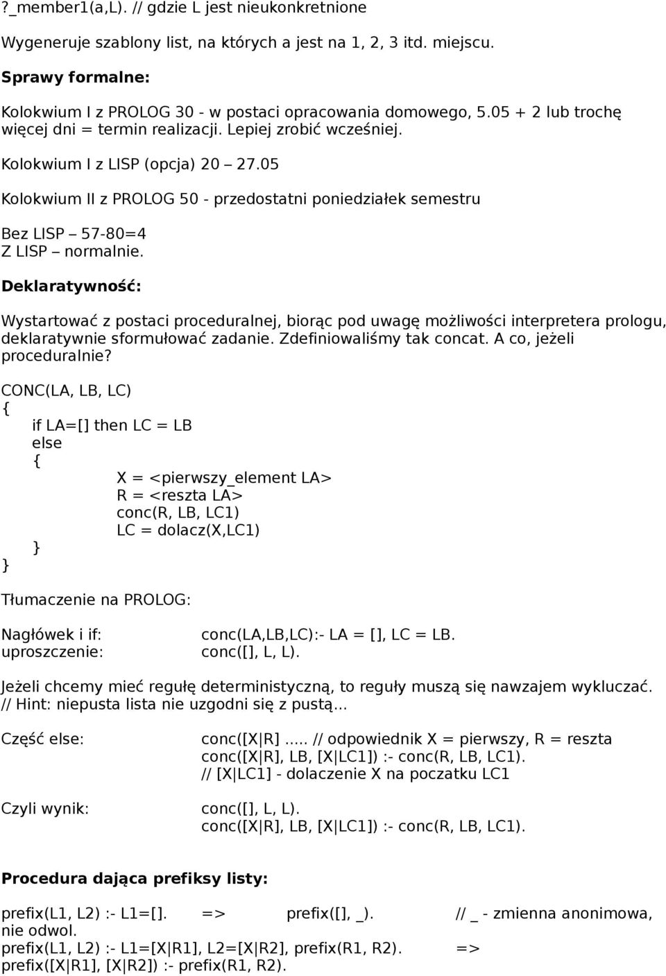 05 Kolokwium II z PROLOG 50 - przedostatni poniedziałek semestru Bez LISP 57-80=4 Z LISP normalnie.