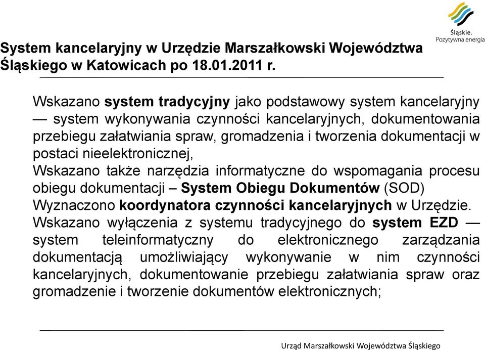 postaci nieelektronicznej, Wskazano także narzędzia informatyczne do wspomagania procesu obiegu dokumentacji System Obiegu Dokumentów (SOD) Wyznaczono koordynatora czynności kancelaryjnych w