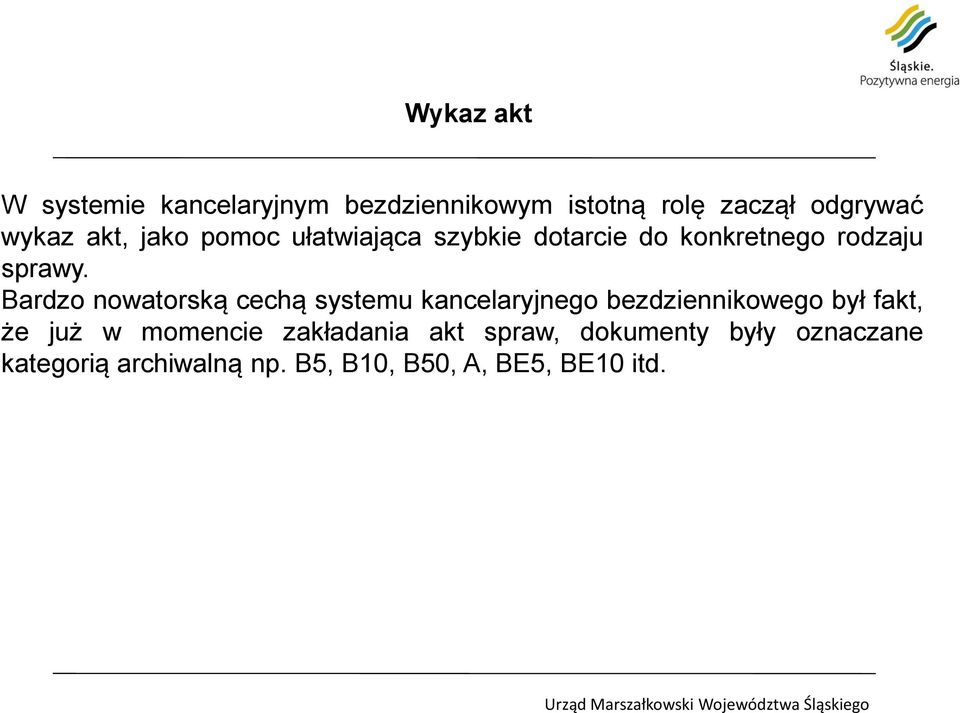 Bardzo nowatorską cechą systemu kancelaryjnego bezdziennikowego był fakt, że już w