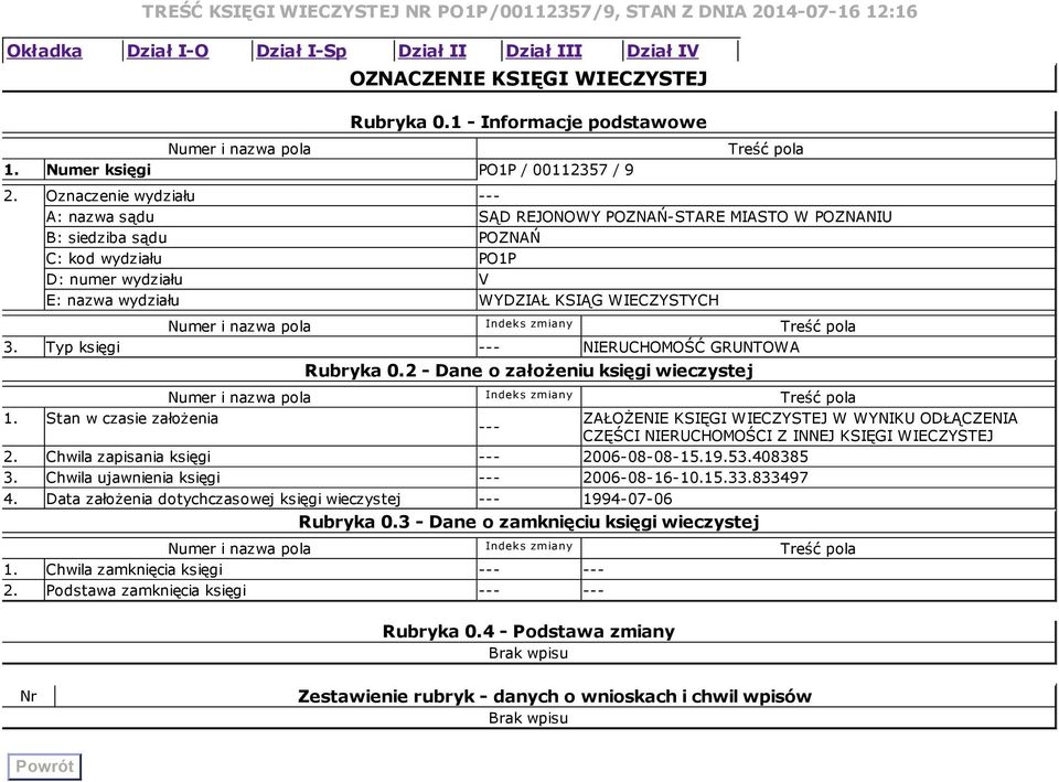 Oznaczenie wydziału A: nazwa sądu SĄD REJONOWY POZNAŃSTARE MIASTO W POZNANIU B: siedziba sądu POZNAŃ C: kod wydziału PO1P D: numer wydziału V E: nazwa wydziału WYDZIAŁ KSIĄG WIECZYSTYCH zmiany 3.