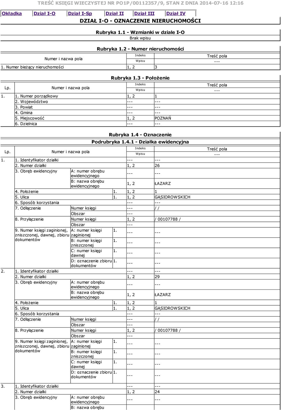 Miejscowość 1, 2 POZNAŃ 6. Dzielnica Rubryka 1.4 Oznaczenie Podrubryka 1.4.1 Działka ewidencyjna 1. 1. Identyfikator działki 2. Numer działki 1, 2 26 3.