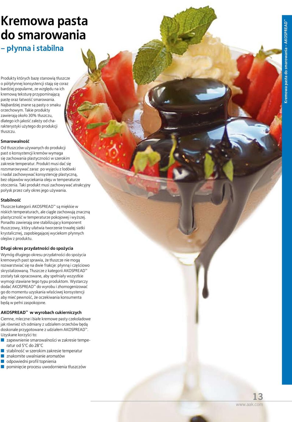 Kremowa pasta do smarowania AKOSPREAD Smarowalność Od tłuszczów używanych do produkcji past o konsystencji kremów wymaga się zachowania plastyczności w szerokim zakresie temperatur.