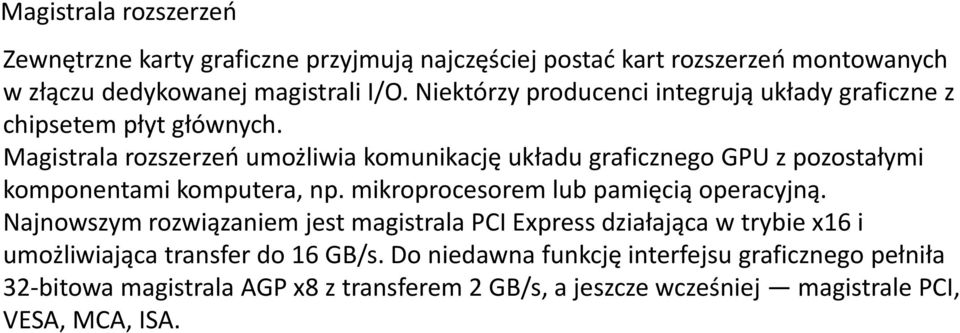 Magistrala rozszerzeń umożliwia komunikację układu graficznego GPU z pozostałymi komponentami komputera, np. mikroprocesorem lub pamięcią operacyjną.