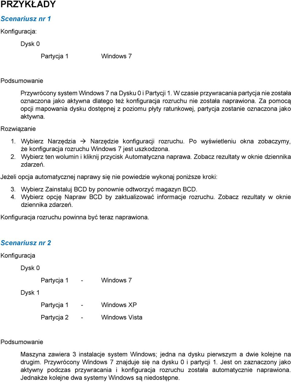 Za pomocą opcji mapowania dysku dostępnej z poziomu płyty ratunkowej, partycja zostanie oznaczona jako aktywna. 1. Wybierz Narzędzia Narzędzie konfiguracji rozruchu.