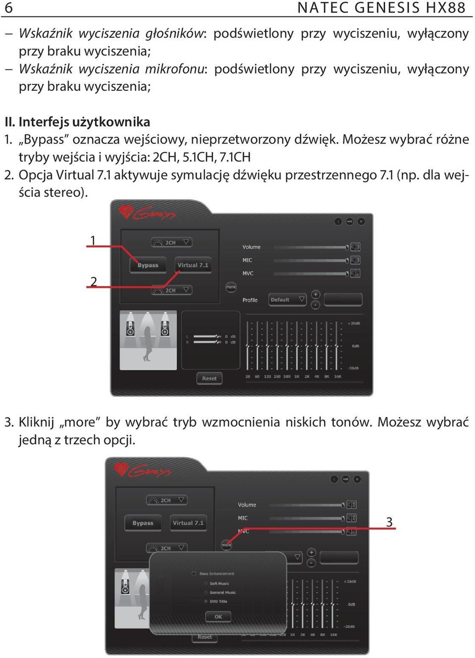 Bypass oznacza wejściowy, nieprzetworzony dźwięk. Możesz wybrać różne tryby wejścia i wyjścia: 2CH, 5.1CH, 7.1CH 2. Opcja Virtual 7.