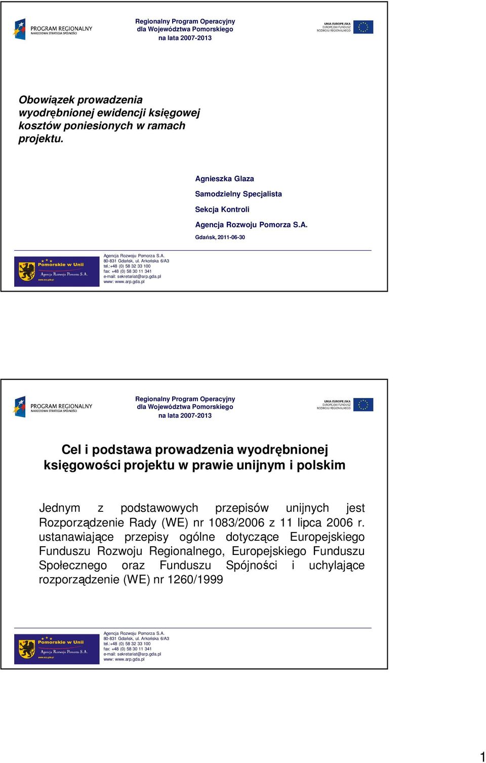 prawie unijnym i polskim Jednym z podstawowych przepisów unijnych jest Rozporządzenie Rady (WE) nr 1083/2006 z 11 lipca 2006 r.