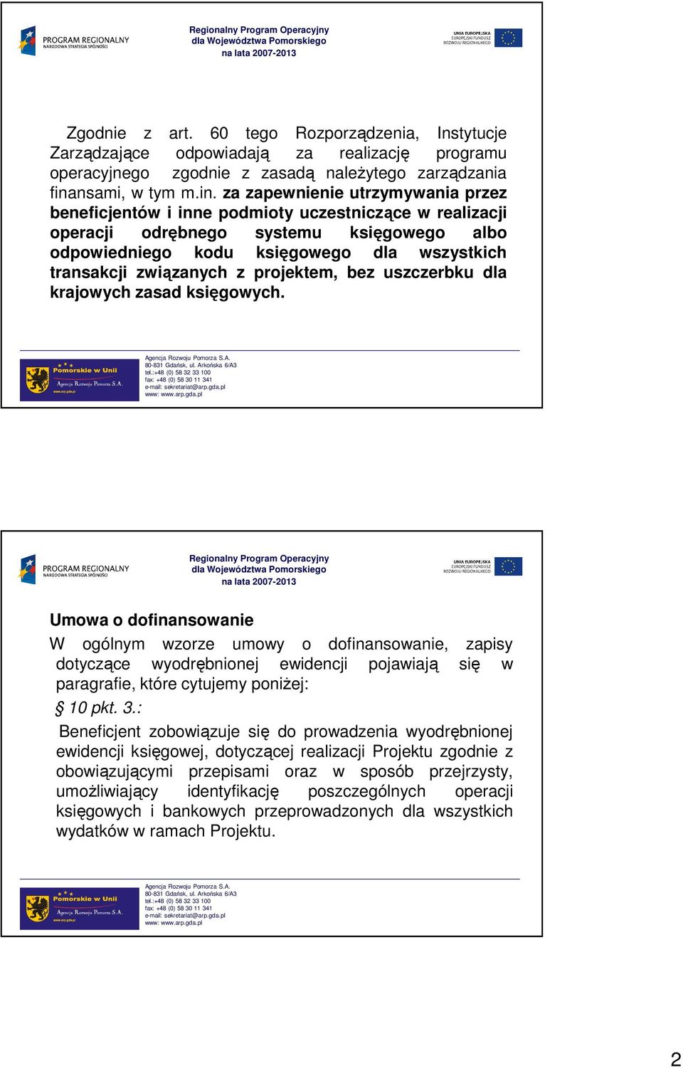 za zapewnienie utrzymywania przez beneficjentów i inne podmioty uczestniczące w realizacji operacji odrębnego systemu księgowego albo odpowiedniego kodu księgowego dla wszystkich transakcji