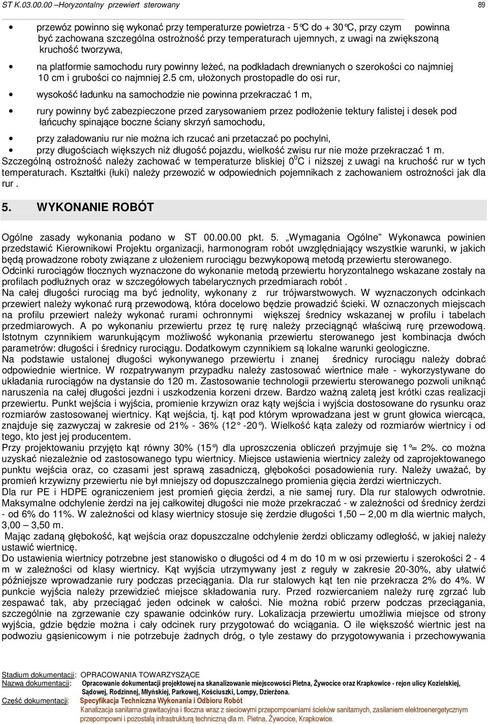 5 cm, ułożonych prostopadle do osi rur, wysokość ładunku na samochodzie nie powinna przekraczać 1 m, rury powinny być zabezpieczone przed zarysowaniem przez podłożenie tektury falistej i desek pod