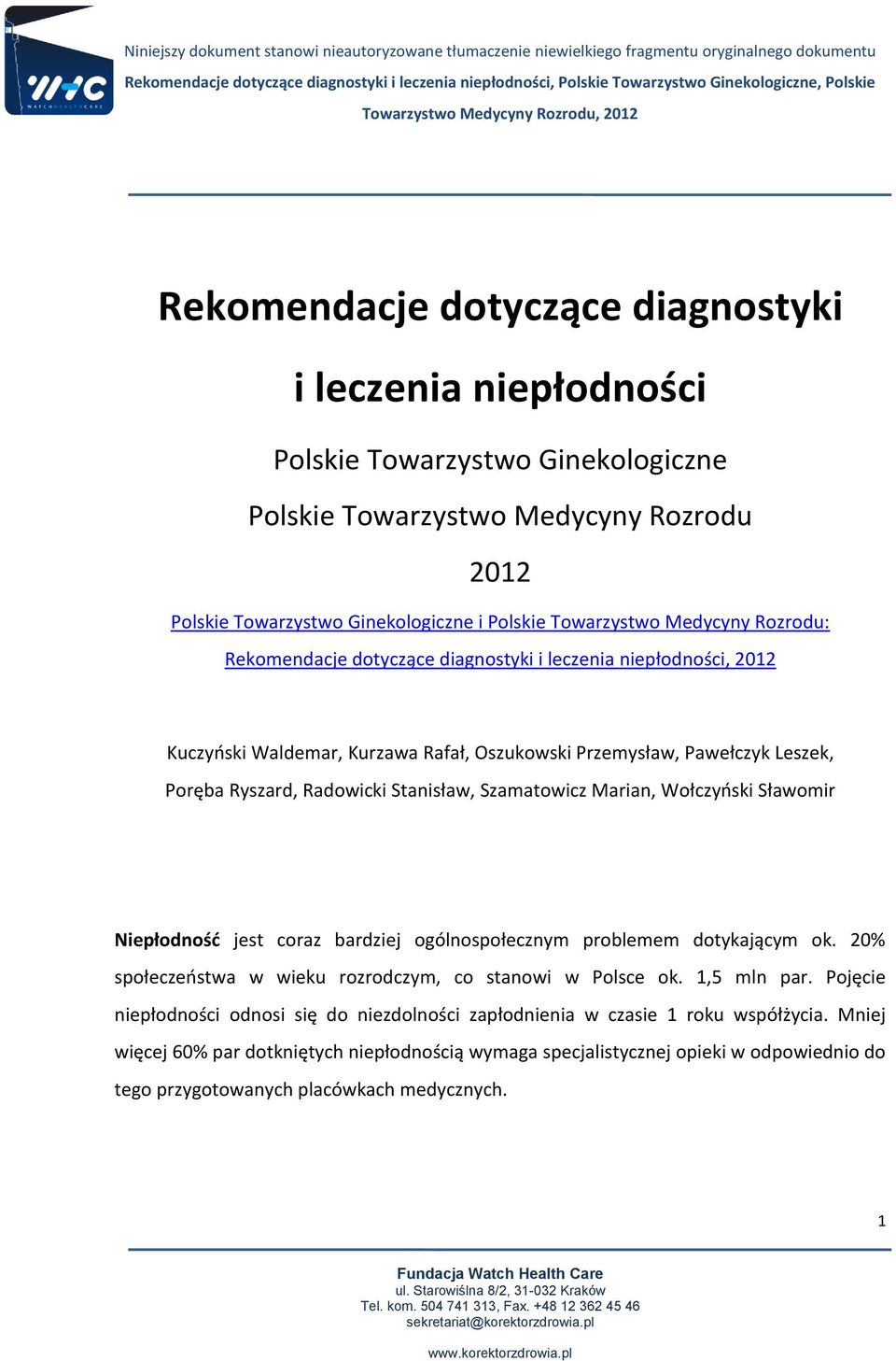 Szamatowicz Marian, Wołczyński Sławomir Niepłodność jest coraz bardziej ogólnospołecznym problemem dotykającym ok. 20% społeczeństwa w wieku rozrodczym, co stanowi w Polsce ok. 1,5 mln par.