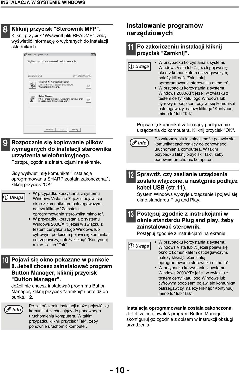 Uwaga W przypadku korzystania z systemu Windows Vista lub 7: jeżeli pojawi się okno z komunikatem ostrzegawczym, należy kliknąć "Zainstaluj oprogramowanie sterownika mimo to".