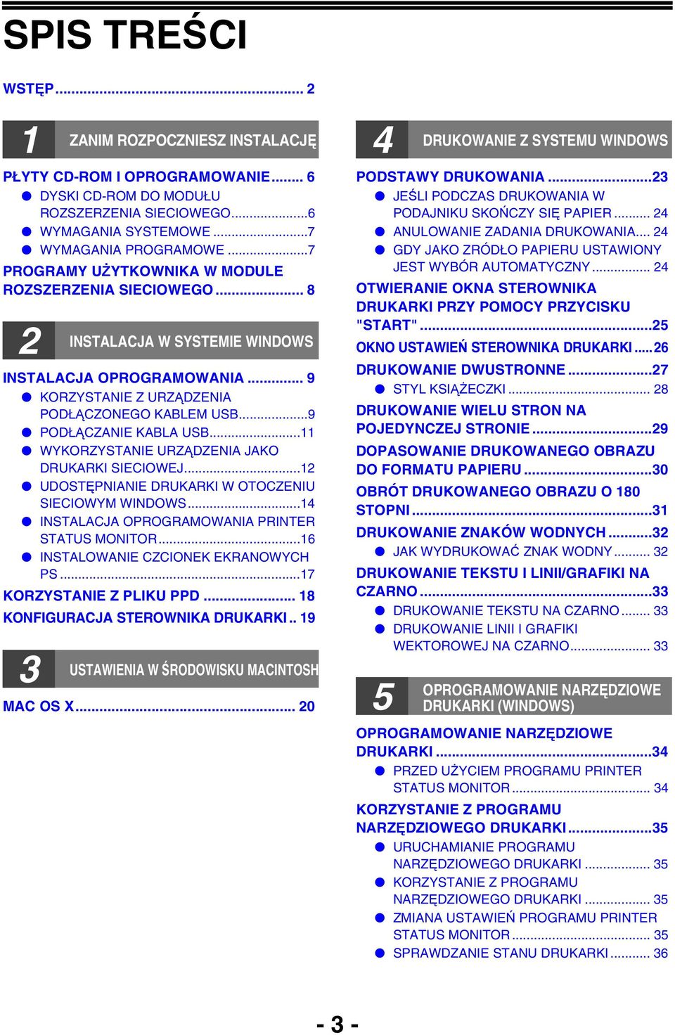 .. WYKORZYSTANIE URZĄDZENIA JAKO DRUKARKI SIECIOWEJ... UDOSTĘPNIANIE DRUKARKI W OTOCZENIU SIECIOWYM WINDOWS...4 INSTALACJA OPROGRAMOWANIA PRINTER STATUS MONITOR...6 INSTALOWANIE CZCIONEK EKRANOWYCH PS.