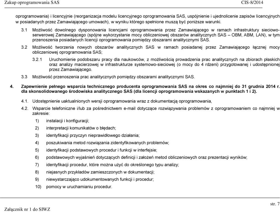 1 Możliwość dowolnego dysponowania licencjami oprogramowania przez Zamawiającego w ramach infrastruktury sieciowoserwerowej Zamawiającego (spójne wykorzystanie mocy obliczeniowej obszarów