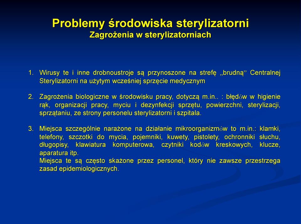 . : błędów w higienie rąk, organizacji pracy, myciu i dezynfekcji sprzętu, powierzchni, sterylizacji, sprzątaniu, ze strony personelu sterylizatorni i szpitala. 3.
