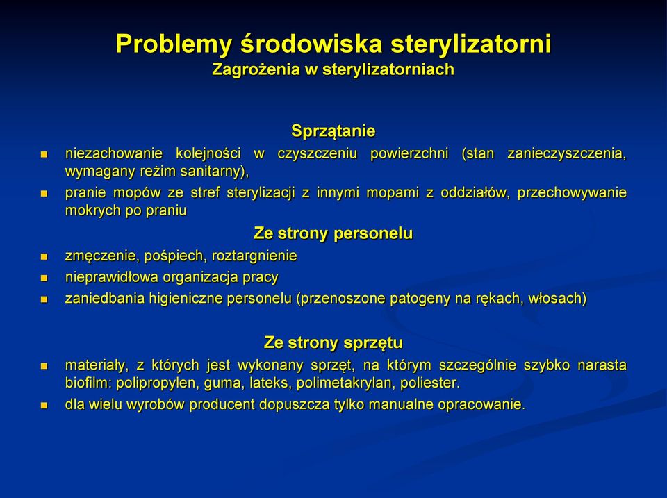 strony personelu zaniedbania higieniczne personelu (przenoszone patogeny na rękach, włosach) Ze strony sprzętu materiały, z których jest wykonany sprzęt, na