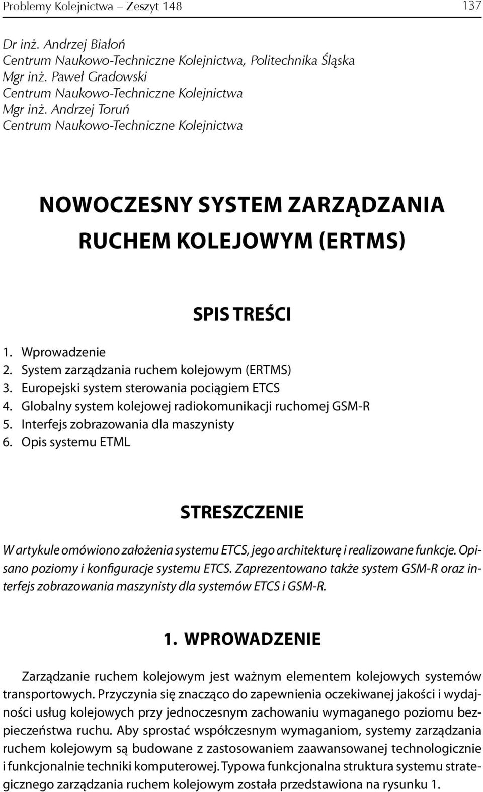 Europejki ytem terowania pociągiem ETCS 4. Globalny ytem kolejowej radiokomunikacji ruchomej GSM-R 5. Interfej zobrazowania dla mazynity 6.