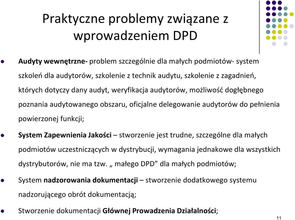 System Zapewnienia Jakości stworzenie jest trudne, szczególne dla małych podmiotów uczestniczących w dystrybucji, wymagania jednakowe dla wszystkich dystrybutorów, nie ma tzw.