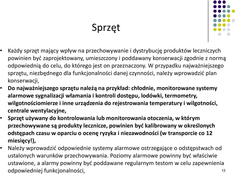 W przypadku najważniejszego sprzętu, niezbędnego dla funkcjonalności danej czynności, należy wprowadzić plan konserwacji, Do najważniejszego sprzętu należą na przykład: chłodnie, monitorowane systemy