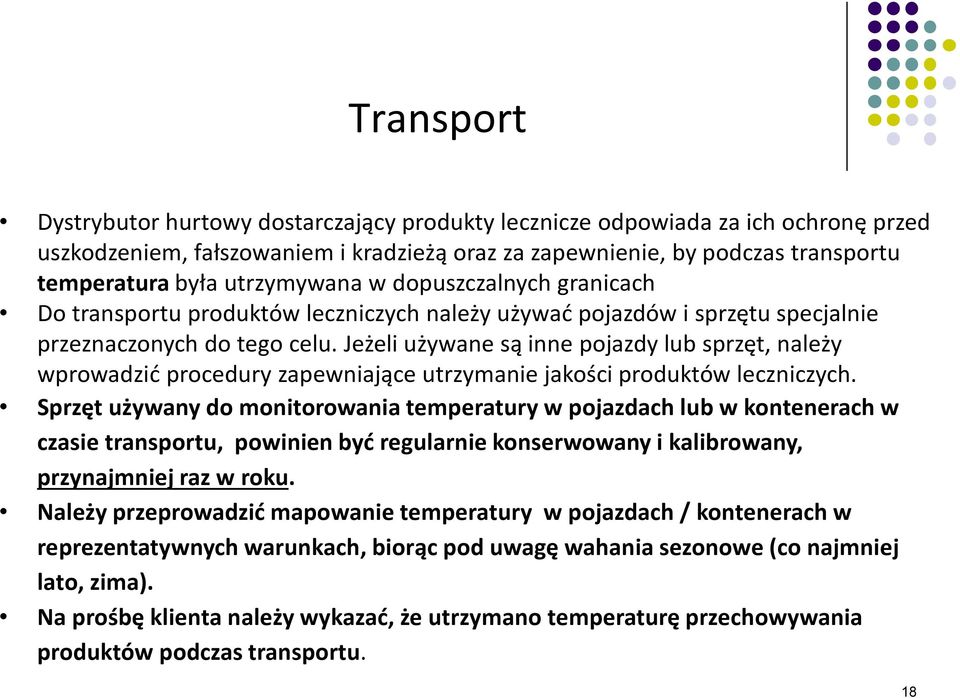 Jeżeli używane są inne pojazdy lub sprzęt, należy wprowadzić procedury zapewniające utrzymanie jakości produktów leczniczych.