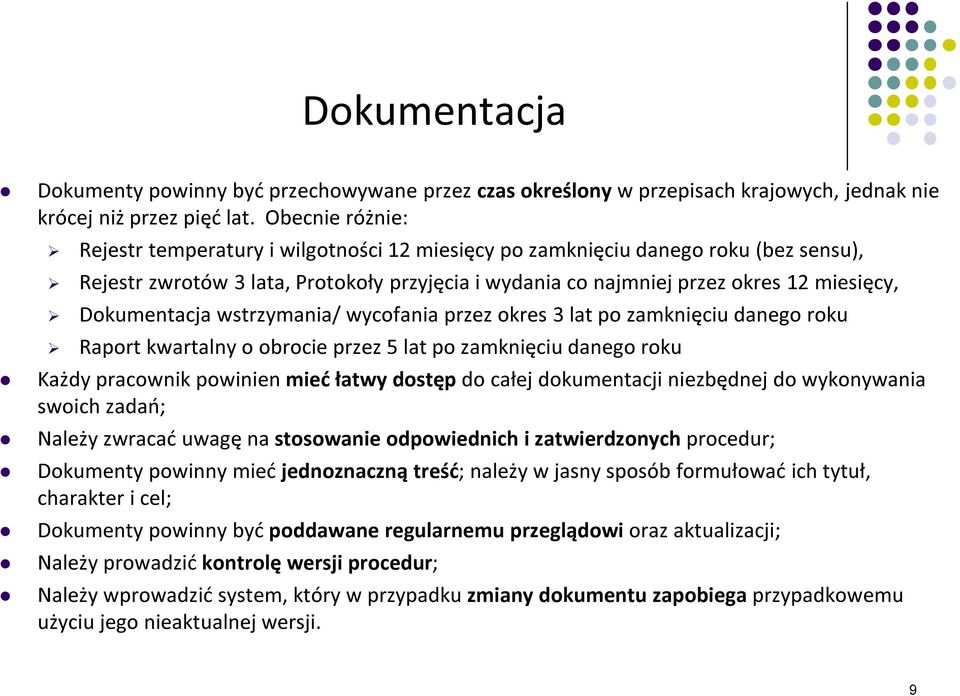 Dokumentacja wstrzymania/ wycofania przez okres 3 lat po zamknięciu danego roku Raport kwartalny o obrocie przez 5 lat po zamknięciu danego roku Każdy pracownik powinien mieć łatwy dostęp do całej